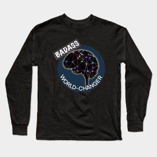 Badass world changer Long Sleeve T-Shirt